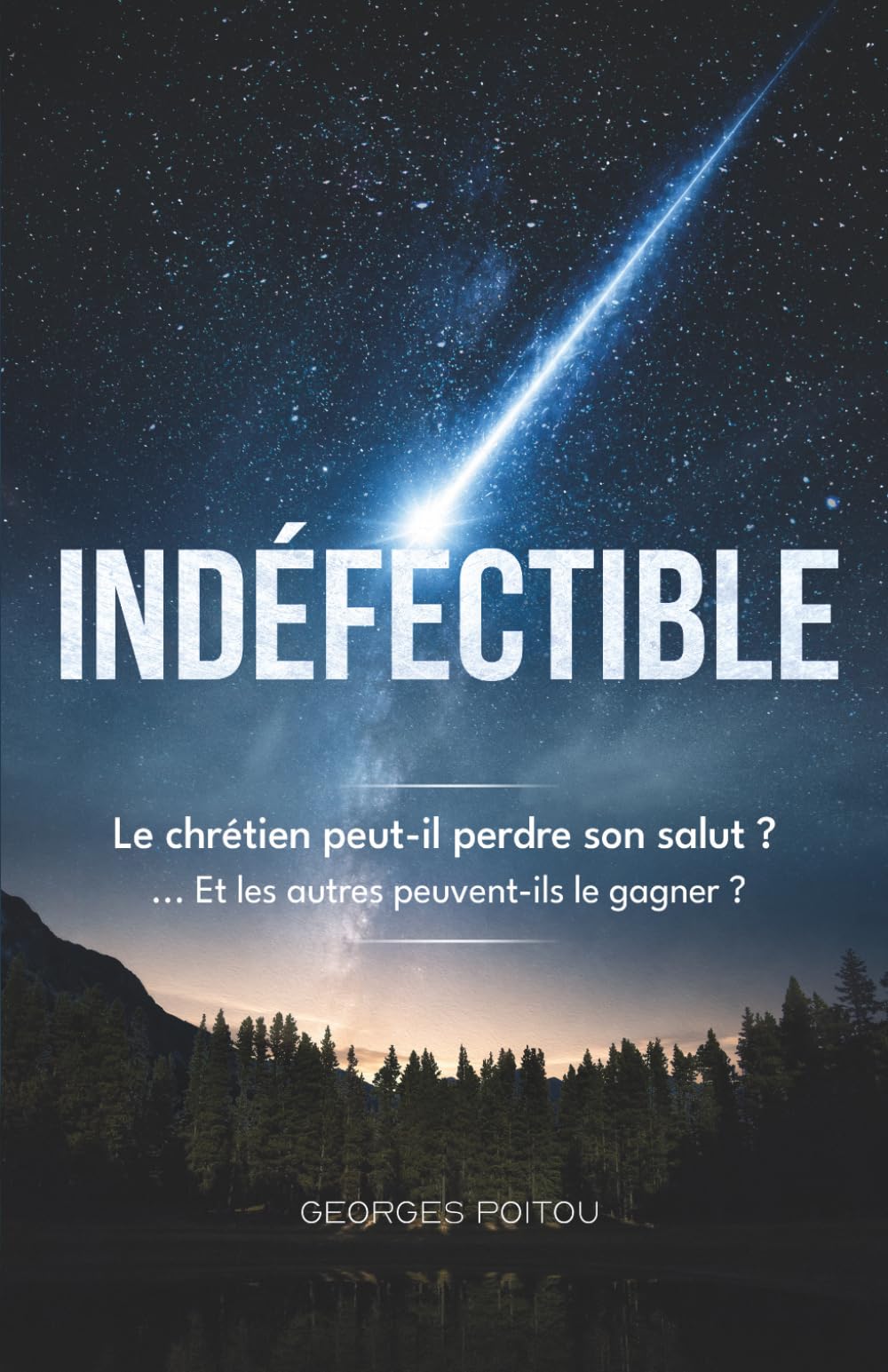 Indéfectible: Le chrétien peut-il perdre son salut ? … Et les autres peuvent-ils le gagner ?
