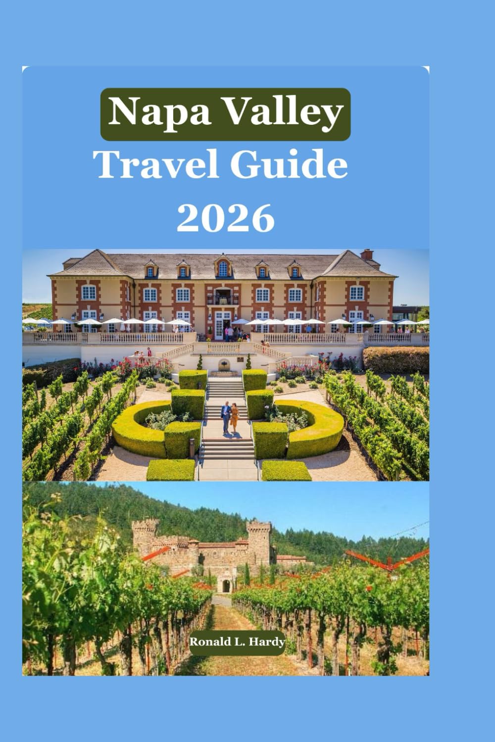 Napa Valley Travel Guide 2026: Your Indispensable Companion to Wineries, Dining, and Local Secrets from St. Helena to Yountville