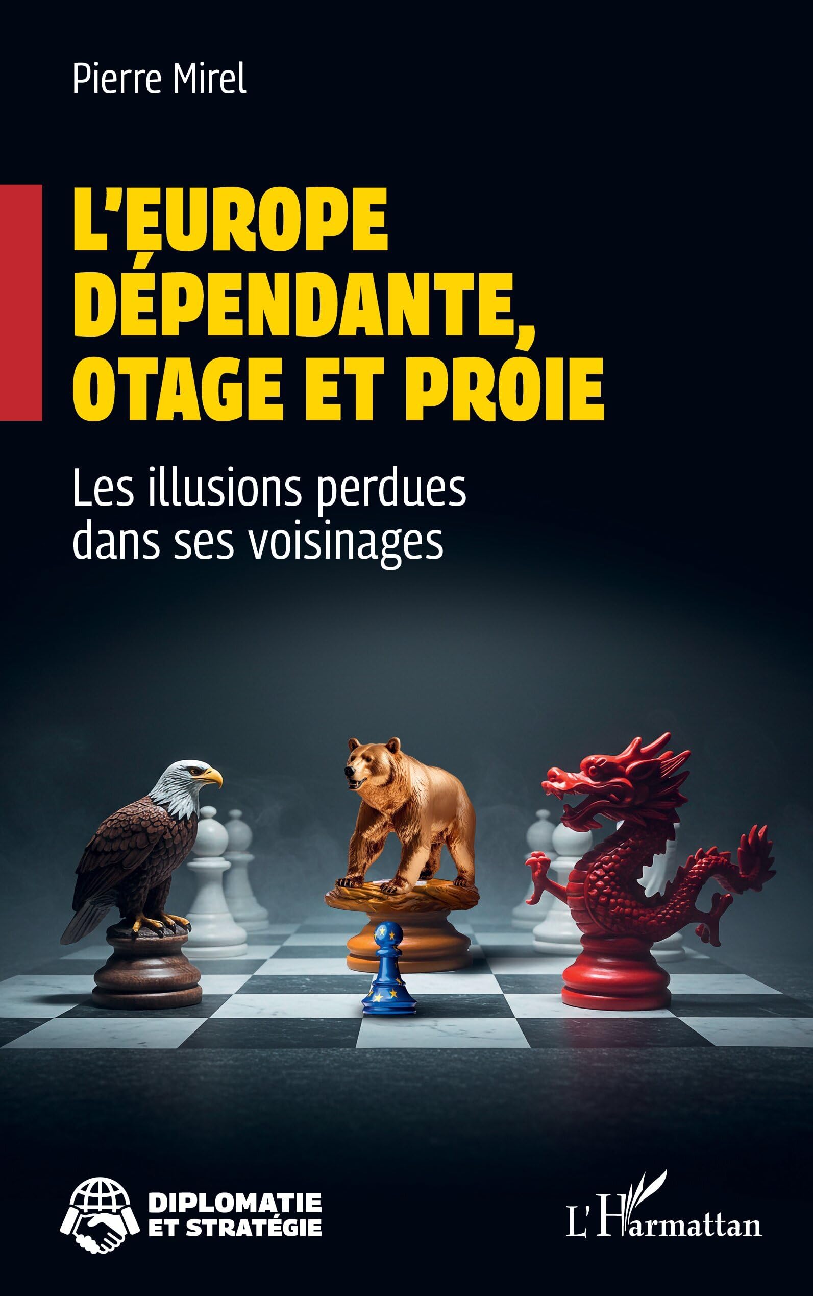 L’Europe dépendante, otage et proie: Les illusions perdues dans ses voisinages (Diplomatie Et Stratégie)
