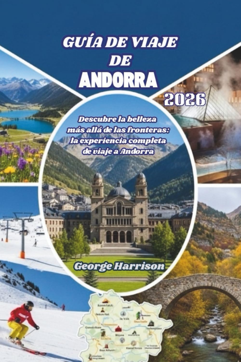 Guía de Viaje de Andorra 2026: Descubre la belleza más allá de las fronteras: la experiencia completa de viaje a Andorra