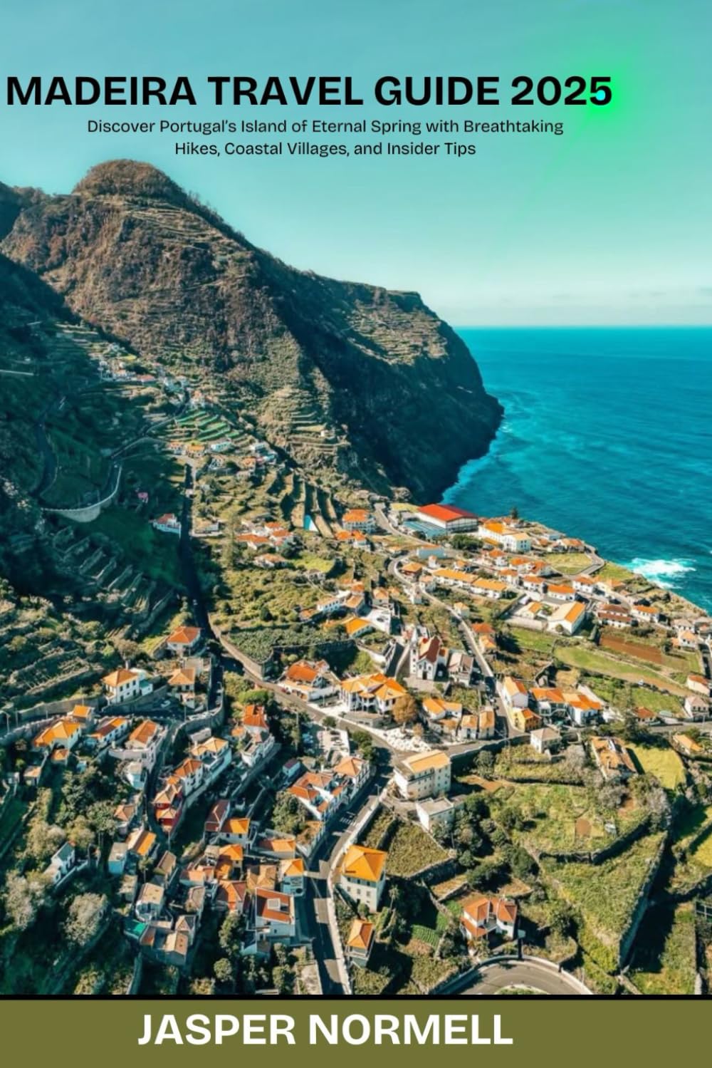 Madeira Travel Guide 2025: Discover Portugal's Island of Eternal Spring with Breathtaking Hikes, Coastal villages, and insider Tips