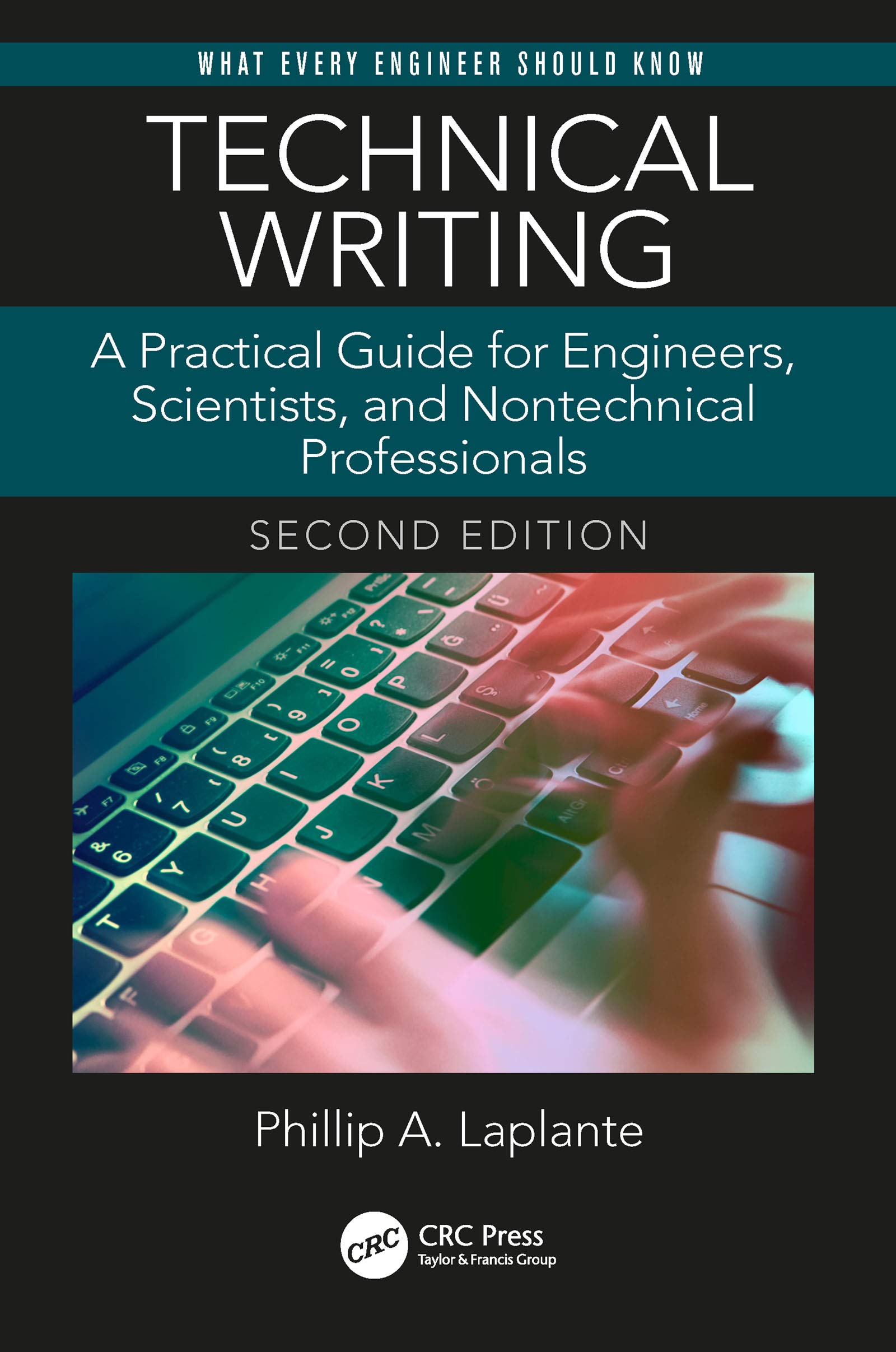 Technical Writing: A Practical Guide for Engineers, Scientists, and Nontechnical Professionals, Second Edition (What Every Engineer Should Know)