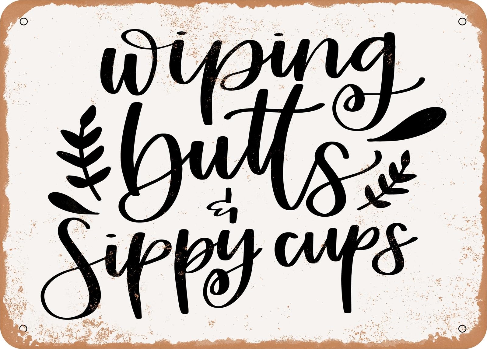 Miaomansenstore Metal Sign - Wiping Butts And Sippy Cups - Vintage Look Sign Home Decor