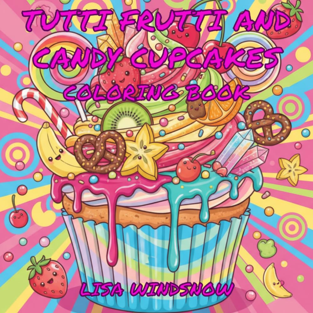 TUTTI FRUTTI AND CANDY CUPCAKES: COLORING BOOK