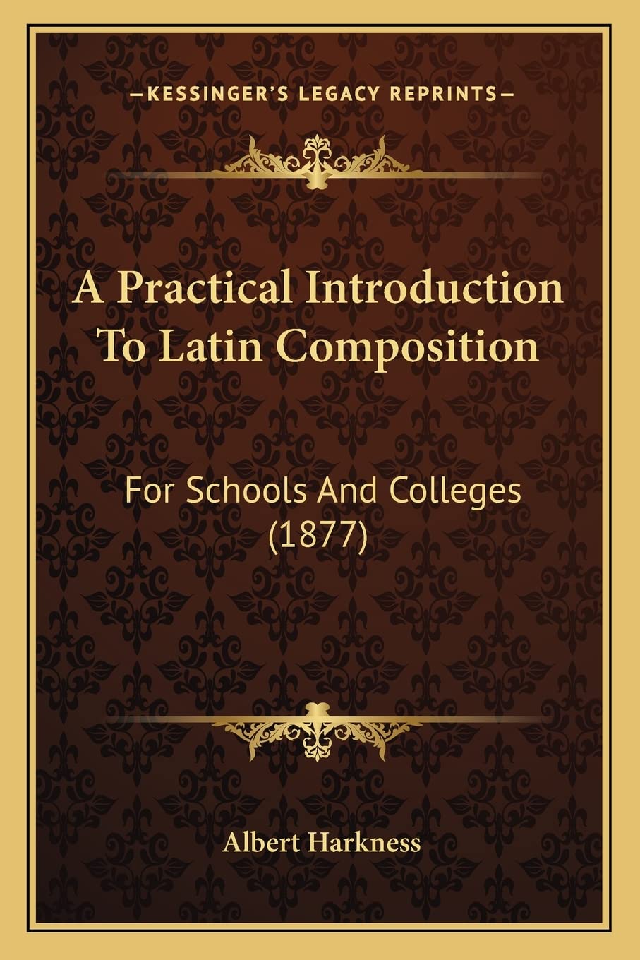A Practical Introduction To Latin Composition: For Schools And Colleges (1877)