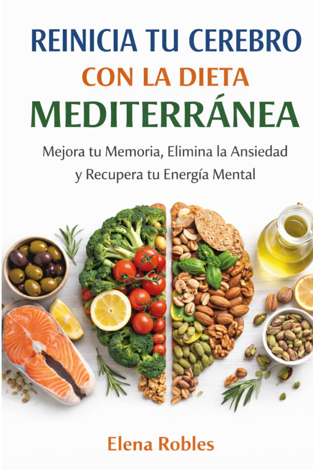REINICIA TU CEREBRO CON LA DIETA MEDITERRÁNEA: Mejora tu Memoria, Elimina la Ansiedad y Recupera tu Energía Mental