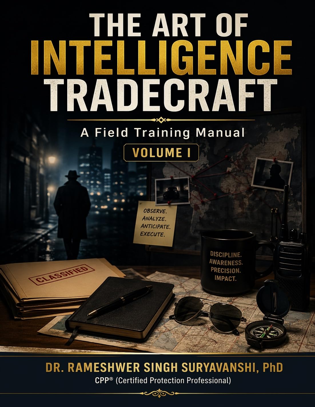 THE ART OF INTELLIGENCE TRADECRAFT : A Field Training Manual Volume- I      Kindle Edition
