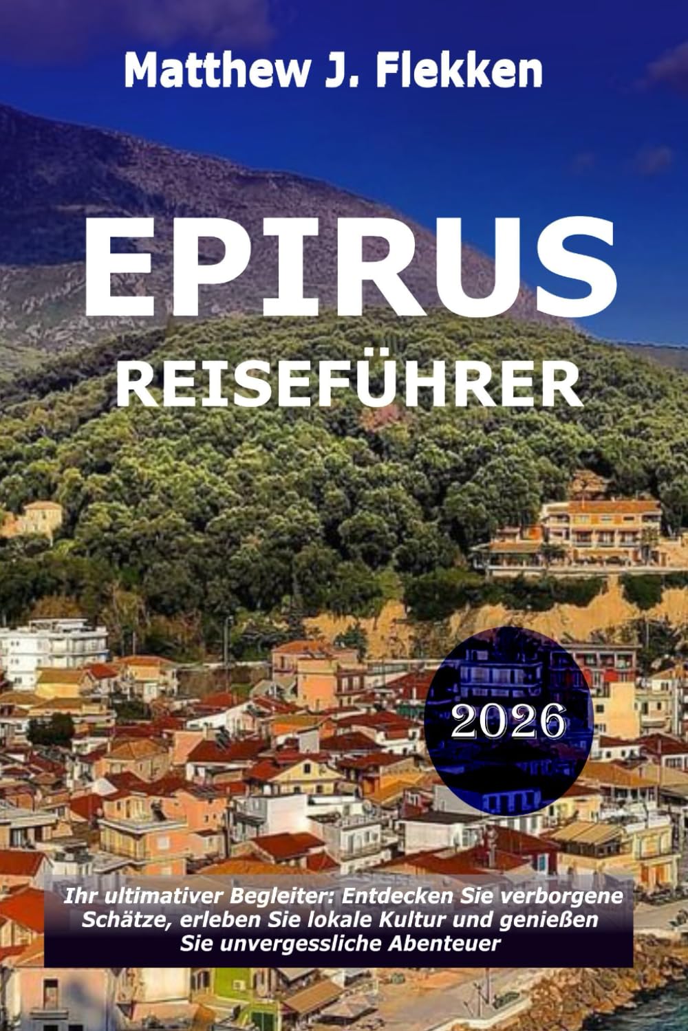 Epirus Reiseführer 2026: Dein ultimativer Begleiter, um versteckte Schätze zu entdecken, die lokale Kultur zu umarmen und unvergessliche Abenteuer zu erleben