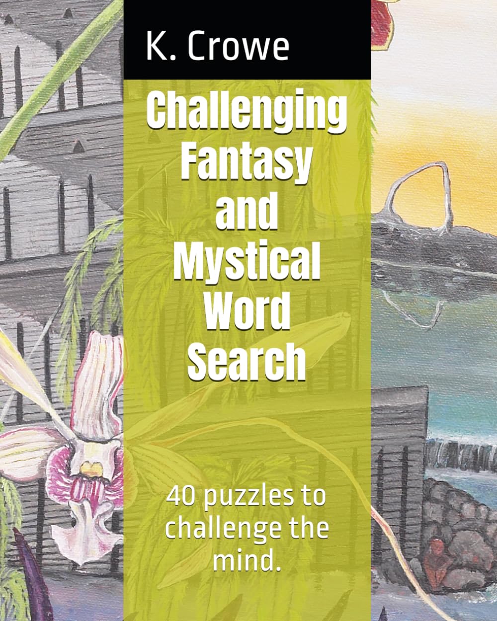 Challenging Fantasy and Mystical Word Search: 40 puzzles to challenge the mind.