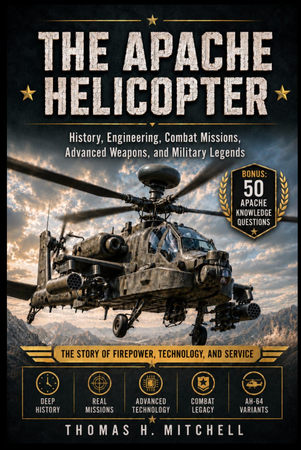 The Apache Helicopter: History, Engineering, Combat Missions, Advanced Weapons, and Military Legends (The Extraordinary World of Helicopters)