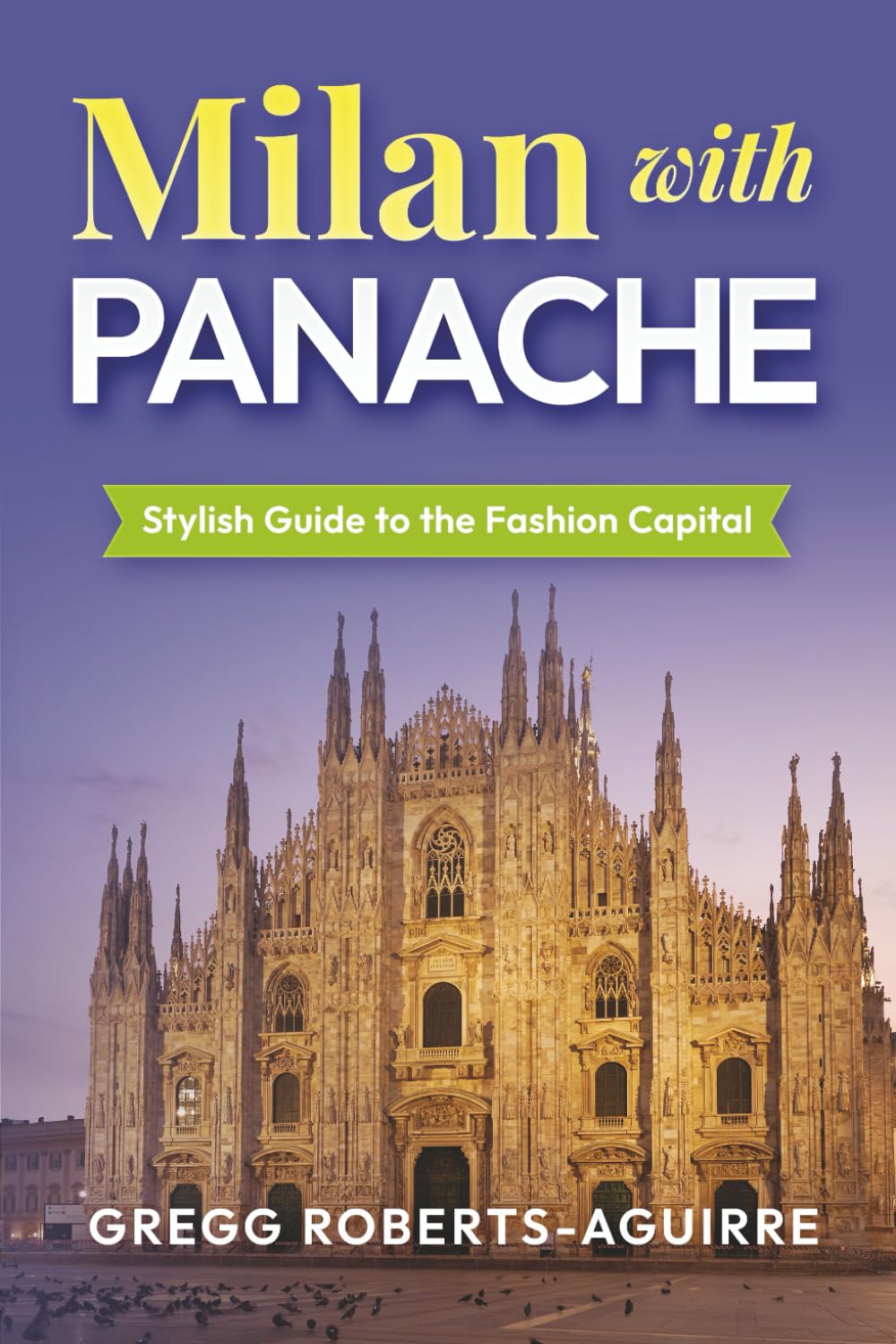 Milan with Panache: Stylish Guide to the Fashion Capital (Deluxe Panache Travel Guides with Pictures)