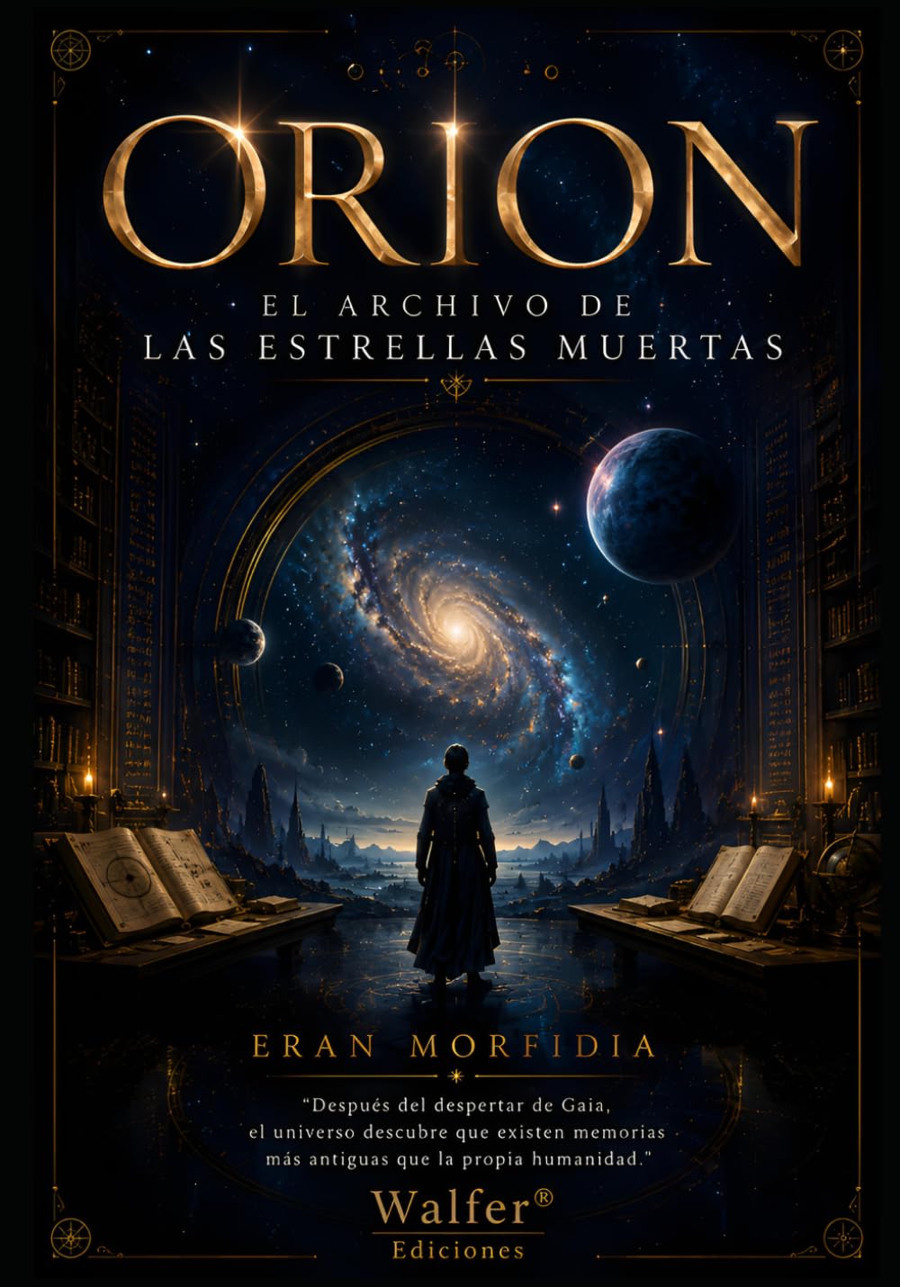 ORION: El Archivo de las Estrellas Muertas: Después del despertar de Gaia, el universo descubre que existen memorias más antiguas que la propia humanidad (Crónicas de Orion)