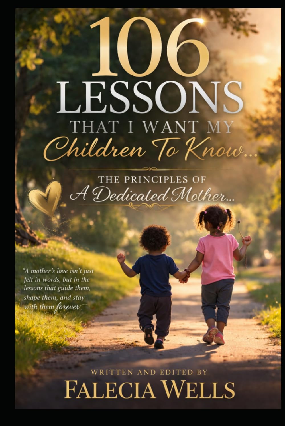 106 Lessons That I want My Children To Know...: The Principles Of A Dedicated Mother