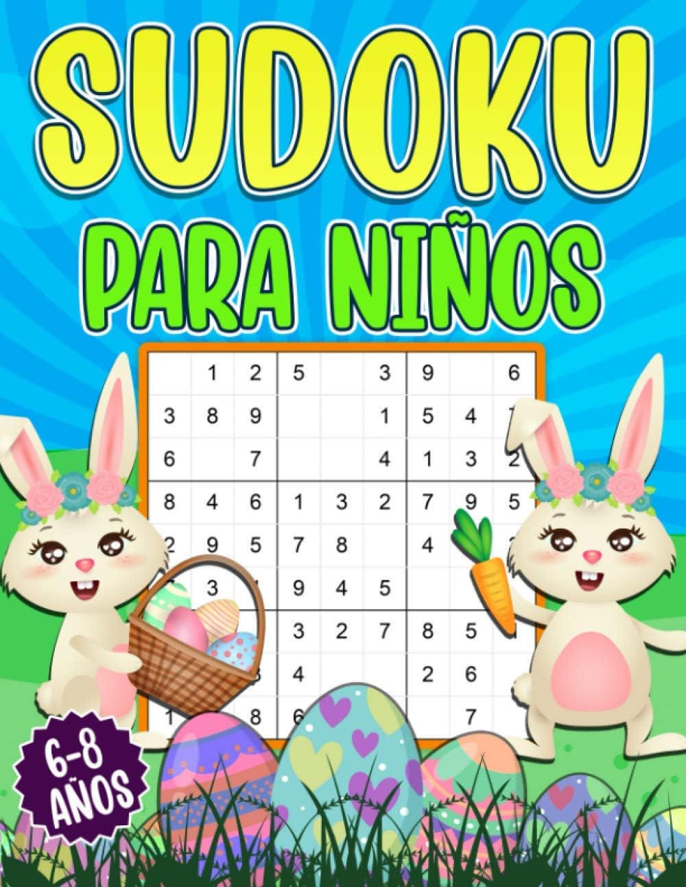 Sudoku Para Niños 6-8: Sudoku de Pascua para niños de 6 a 8 años - 200 rompecabezas Sudoku 4x4, 6x6, 9x9 con soluciones