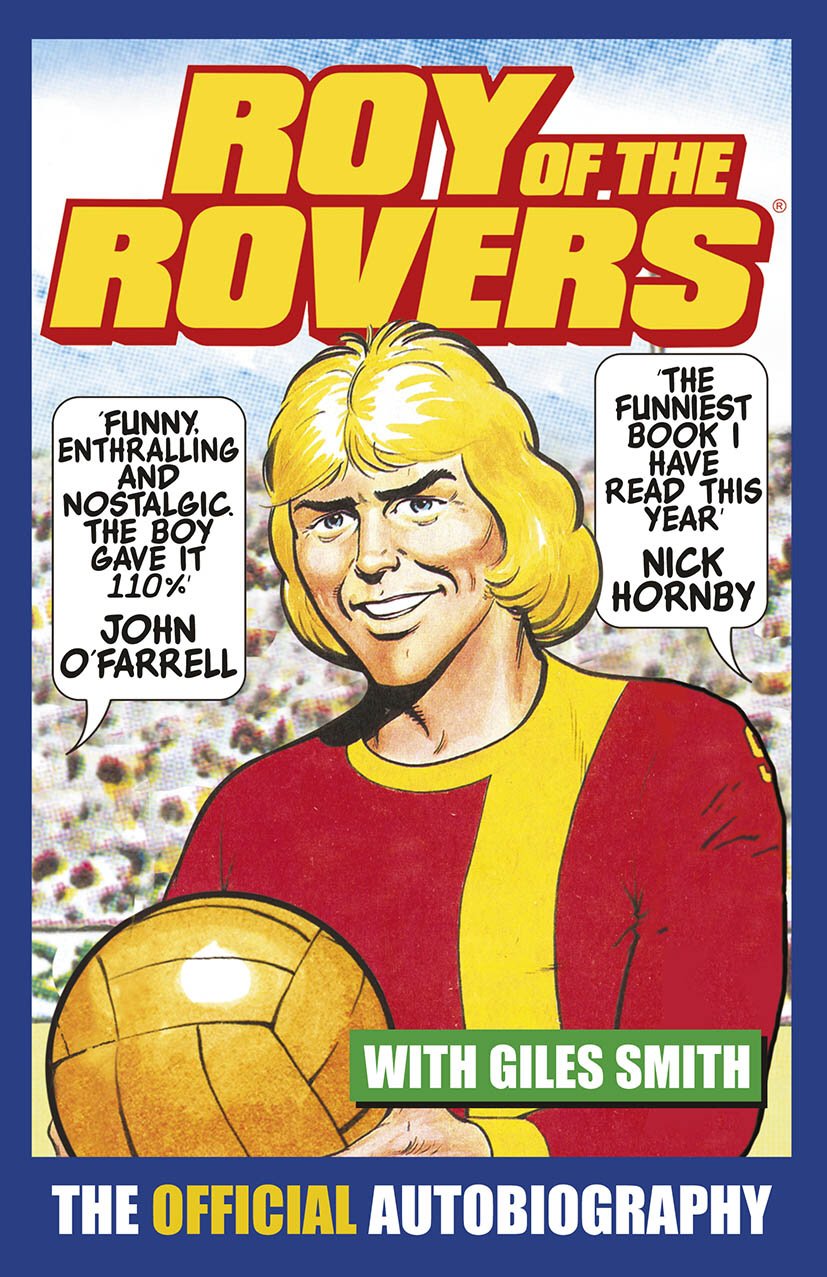 Roy of the Rovers: The Official Autobiography of Roy of the Rovers by Roy...