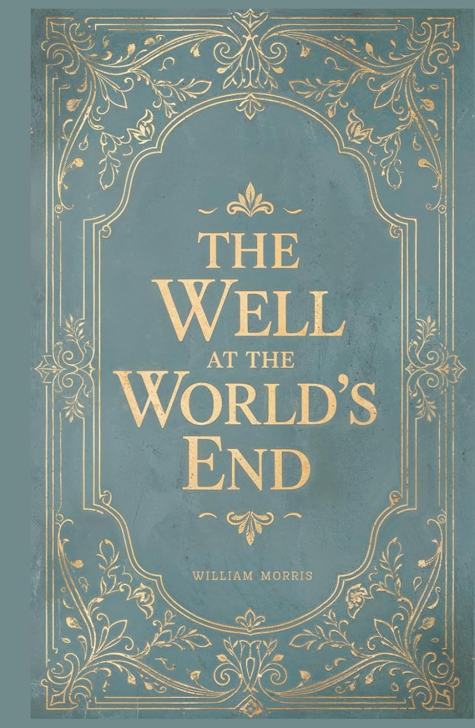 The Well at the World’s End: William Morris' Epic Medieval Fantasy Classic      Hardcover – August 20, 2025
