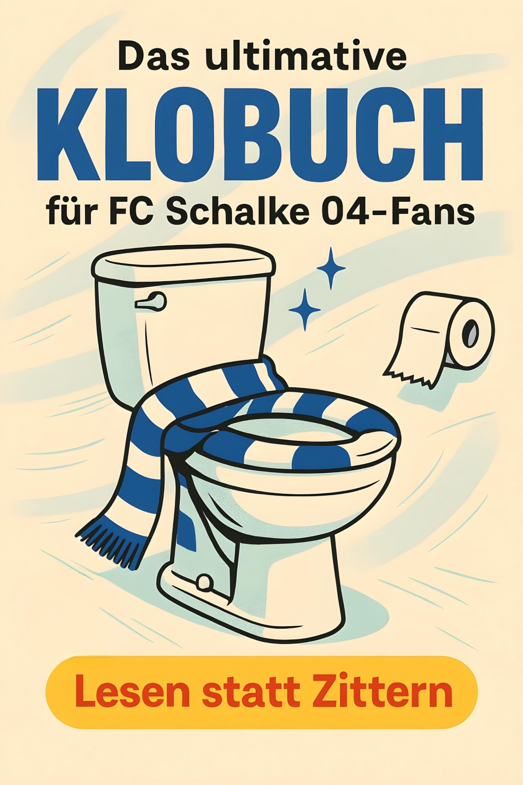 Das ultimative Klobuch für FC Schalke 04-Fans: Lesen statt Zittern. Lustiges Geschenk mit Lifehacks, Fun Facts und Geschichten