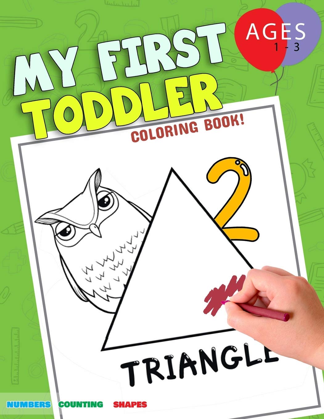 My First Toddler Coloring Book: Fun With Numbers Colors Shapes Counting | Learning Of First Easy Words Shapes & Numbers | Baby Activity Book For Kids ... Boys Or Girls (Counting Books For Toddlers)