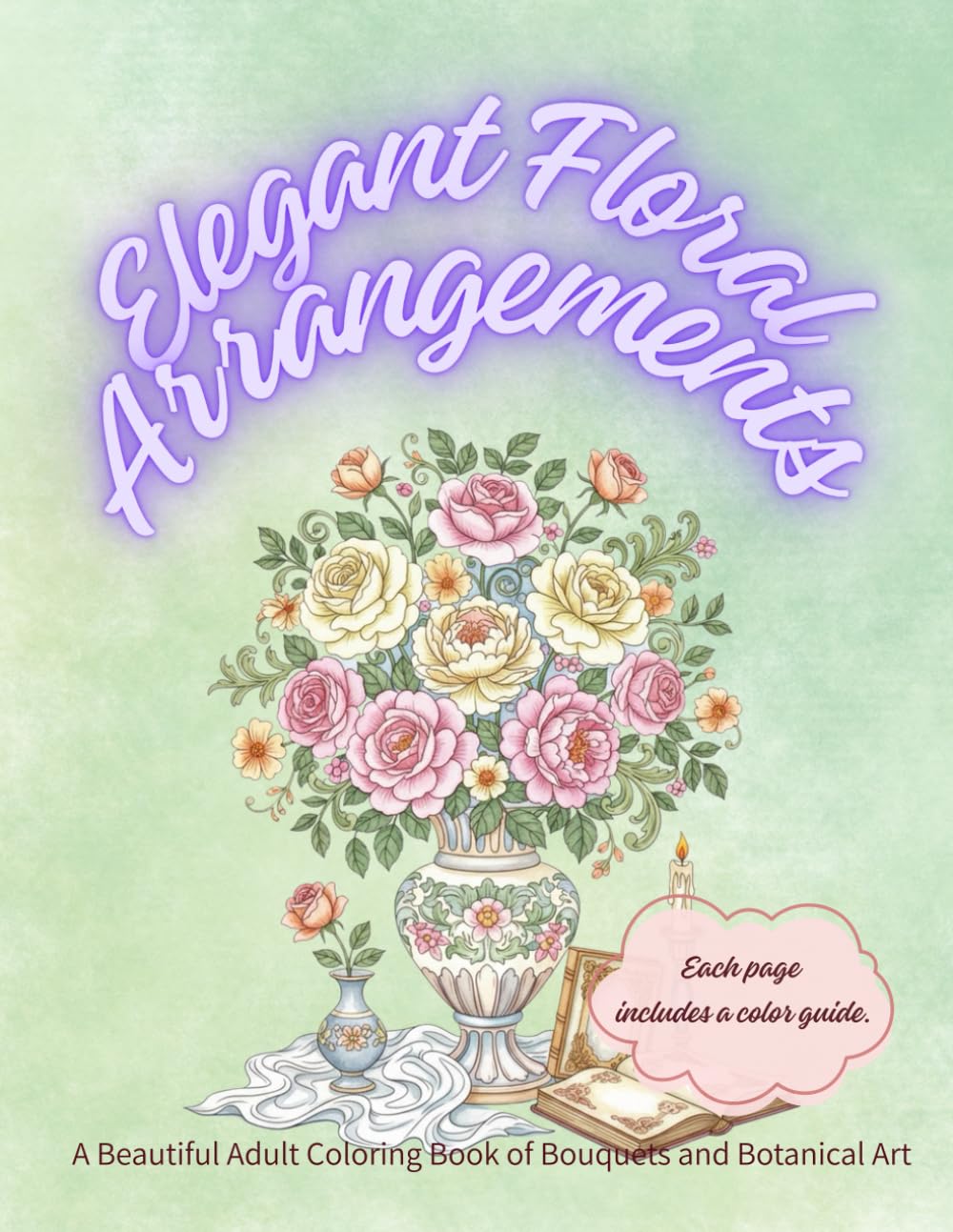 Elegant Floral Arrangements: A Beautiful Adult Coloring Book of Bouquets and Botanical Art (adult coloring book for women)
