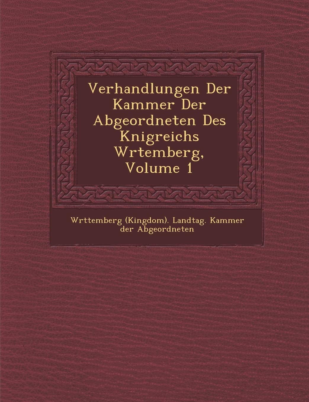 Verhandlungen Der Kammer Der Abgeordneten Des K Nigreichs W Rtemberg, Volume 1