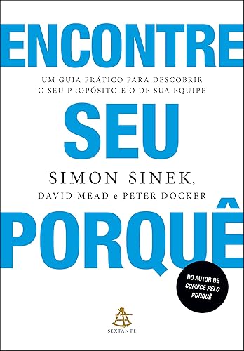 Encontre seu porquê: Um guia prático para descobrir o seu propósito e o de sua equipe (Portuguese Edition)