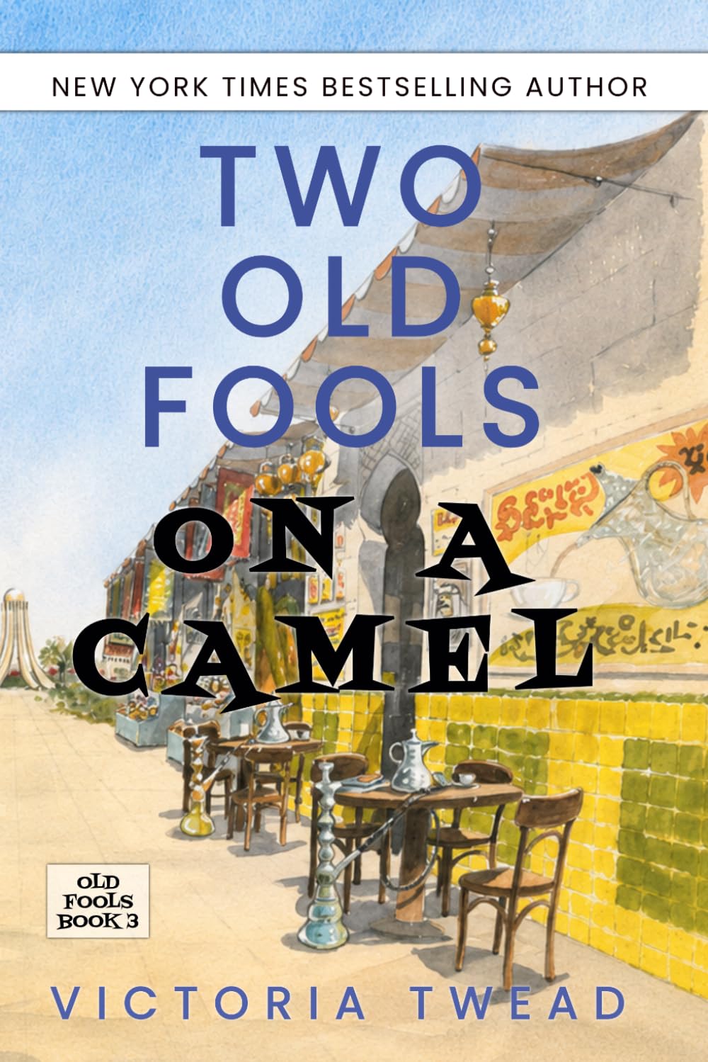 Two Old Fools on a Camel: From Spain to Bahrain and back again (Old Fools Trilogy)