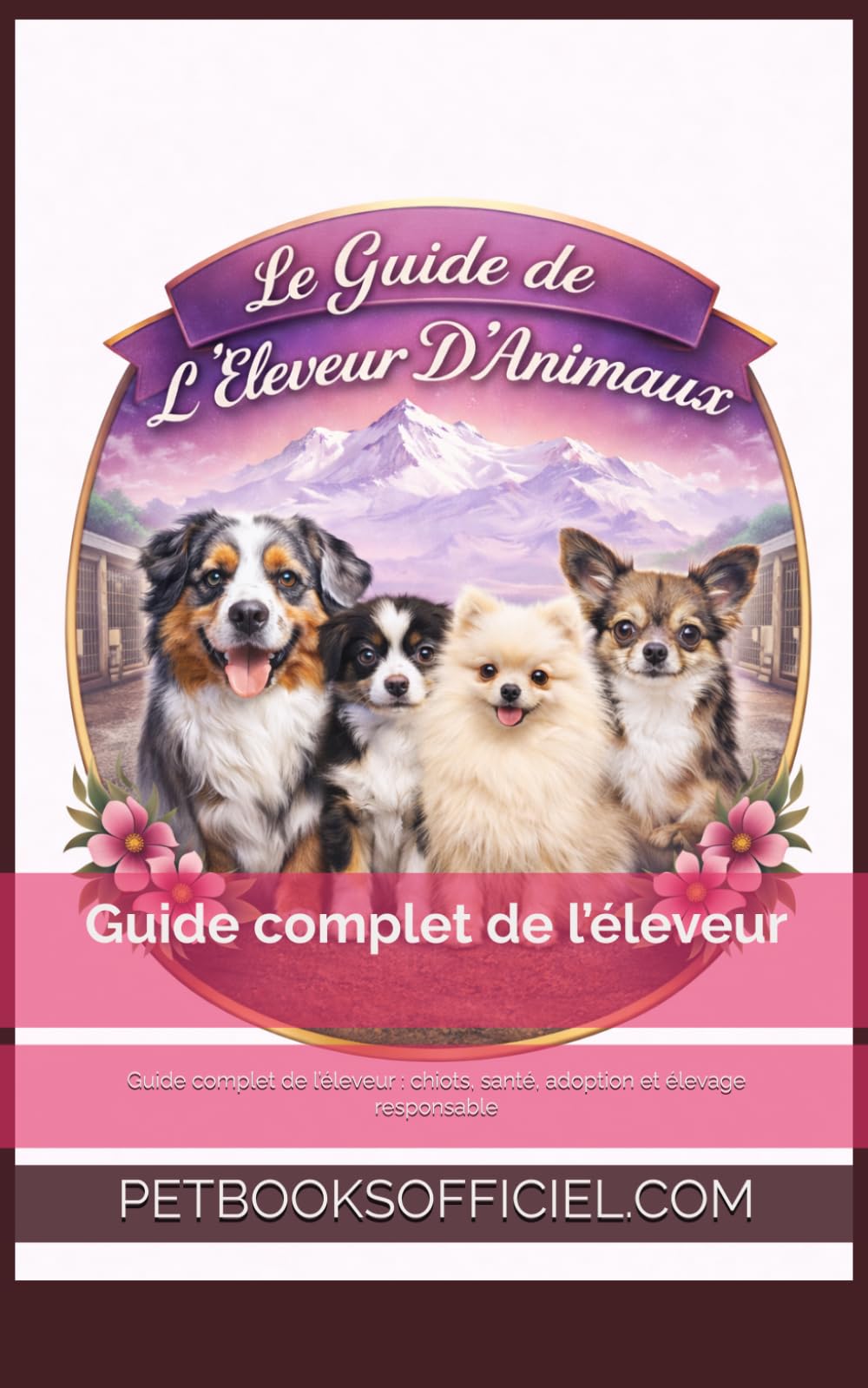 Élevage Des Trésors du Mont Ventoux: Guide complet de l’éleveur : chiots, santé, adoption et élevage responsable