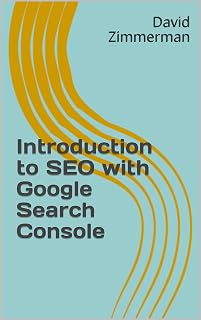 Introduction to SEO with Google Search Console: An Unofficial Guide for Google Search Console