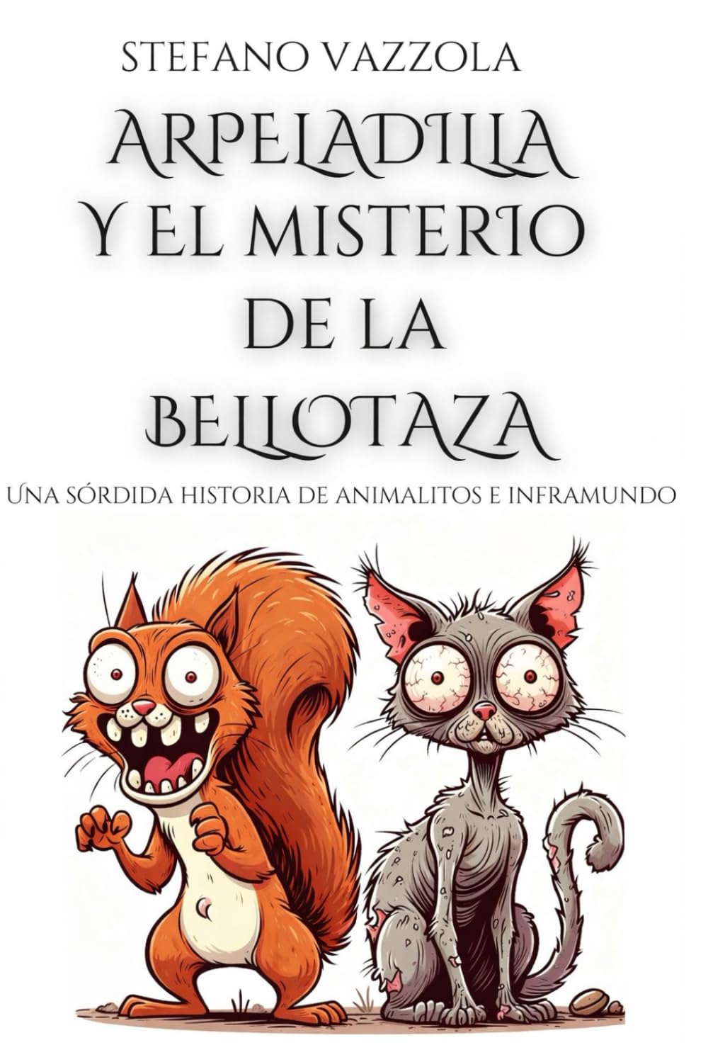 Arpeladilla y el misterio de la bellotaza: Una sórdida historia de animalitos e inframundo (Las fantásticas aventuras de Arpeladilla)