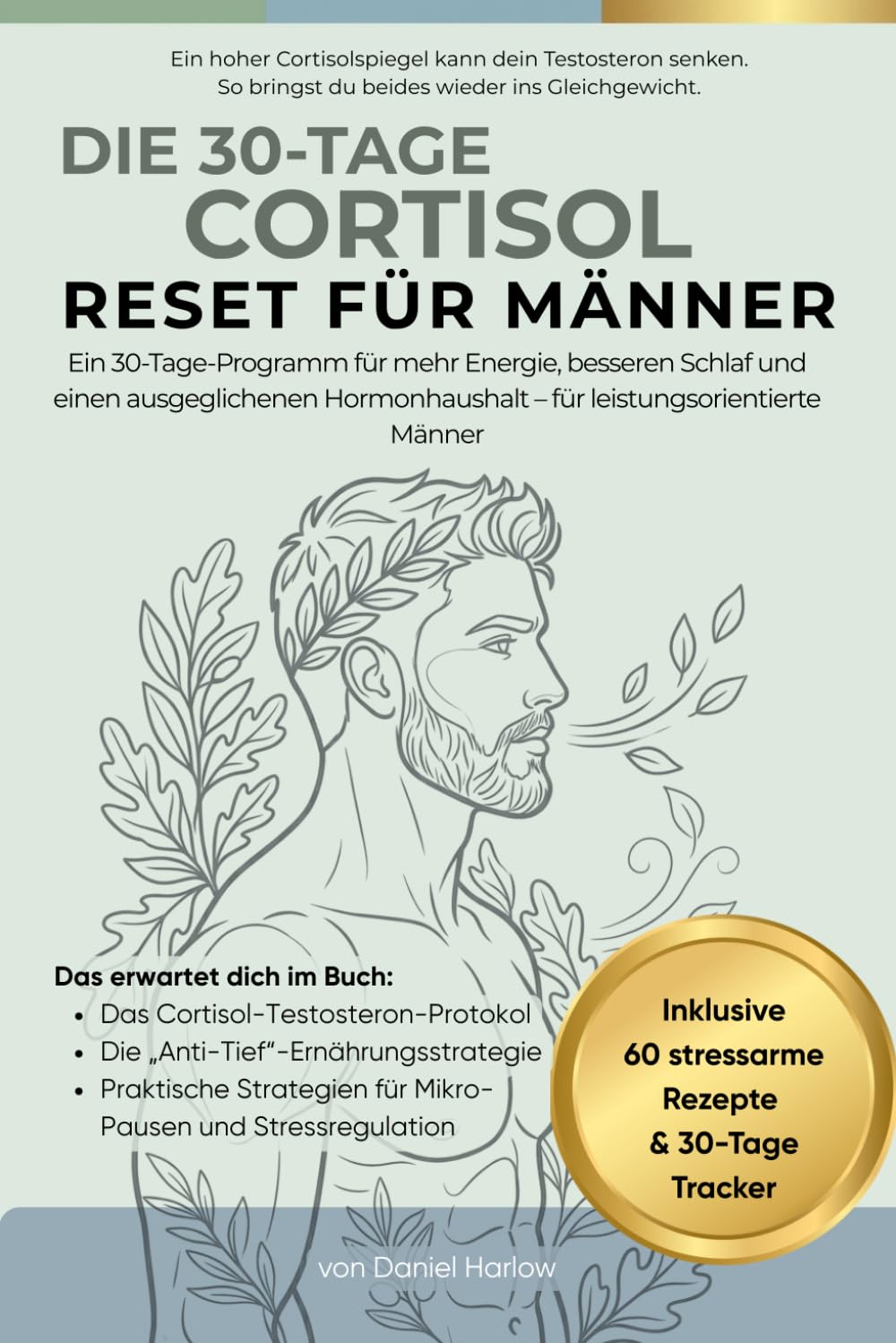 Der 30-Tage Cortisol Reset für Männer: Cortisol senken, besser schlafen und den Testosteronspiegel auf natürliche Weise unterstützen
