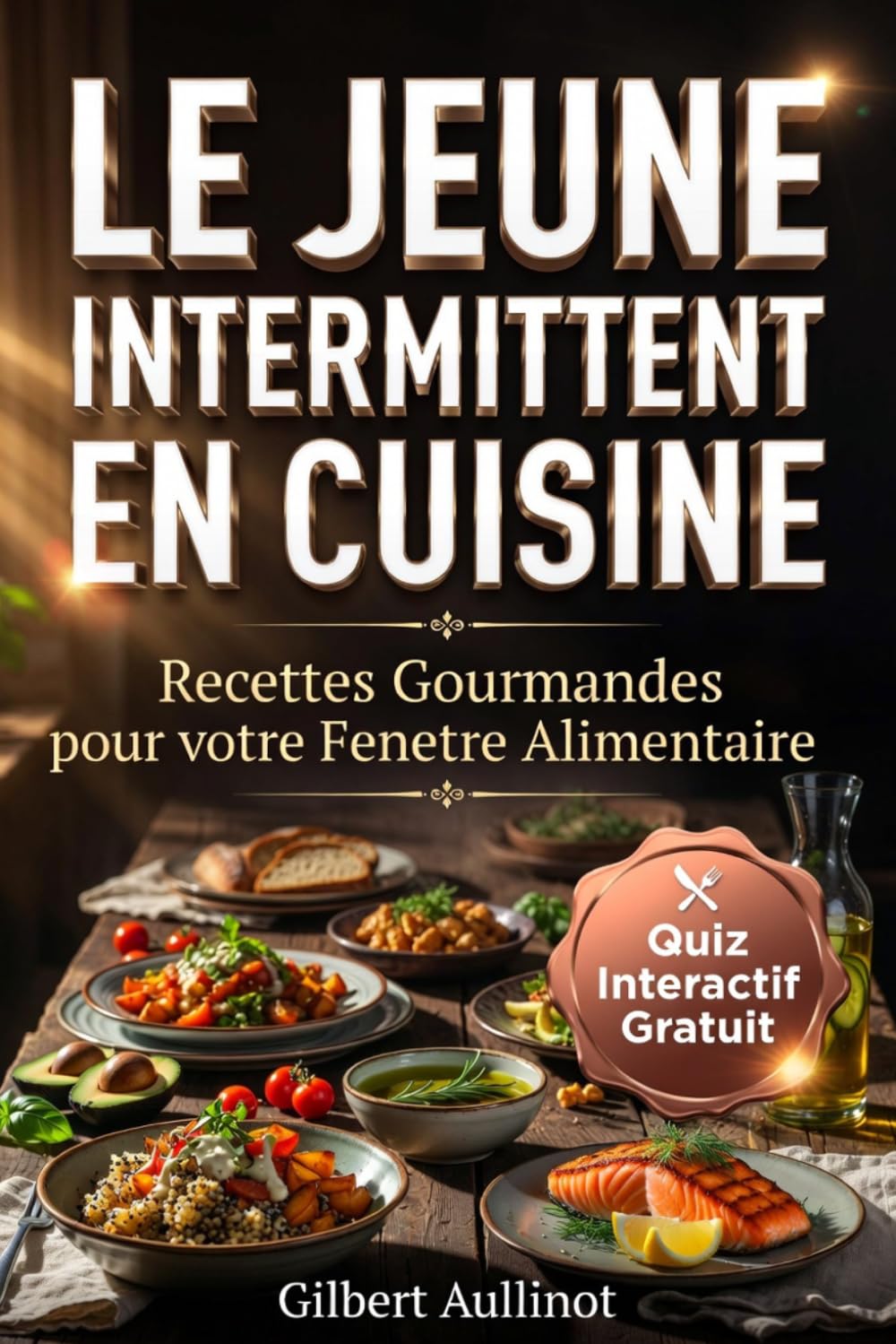 LE JEÛNE INTERMITTENT EN CUISINE Perdre du Poids, Réduire l'Inflammation et Réveiller son Énergie: 60 Recettes Faciles et Programme 4 Semaines pour la Méthode 16/8