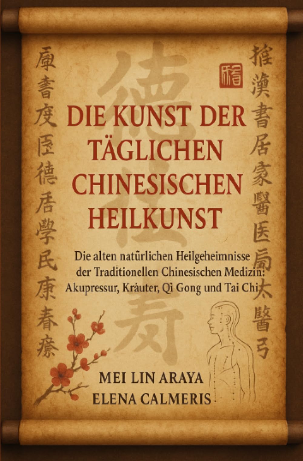 Die Kunst der täglichen Chinesischen Heilkunst: Die alten natürlichen Heilgeheimnisse der Traditionellen Chinesischen Medizin: Akupressur, Kräuter, Qi Gong und Tai Chi