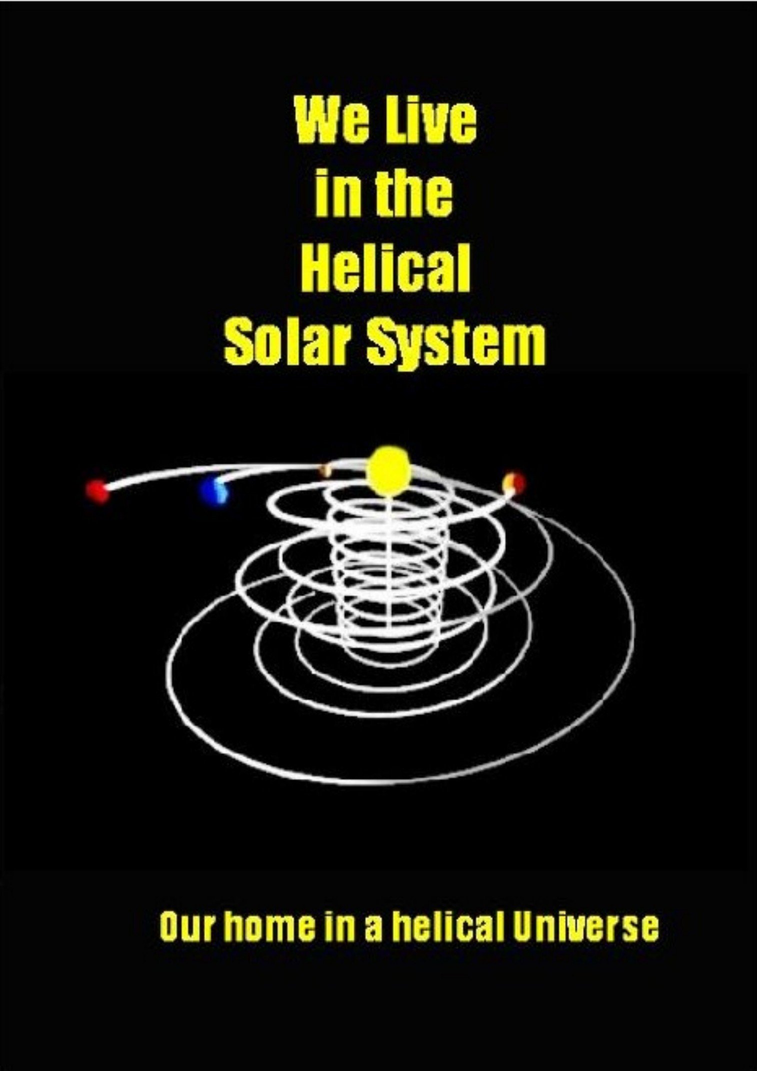 We Live in the Helical Solar System: Our Home in a Helical Universe