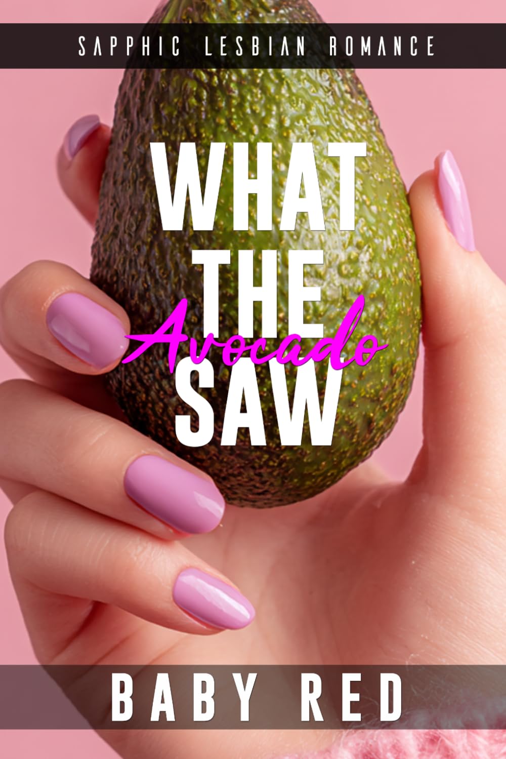 What the Avocado Saw: A Married Women Sapphic Lesbian Romance (Her First Touch)