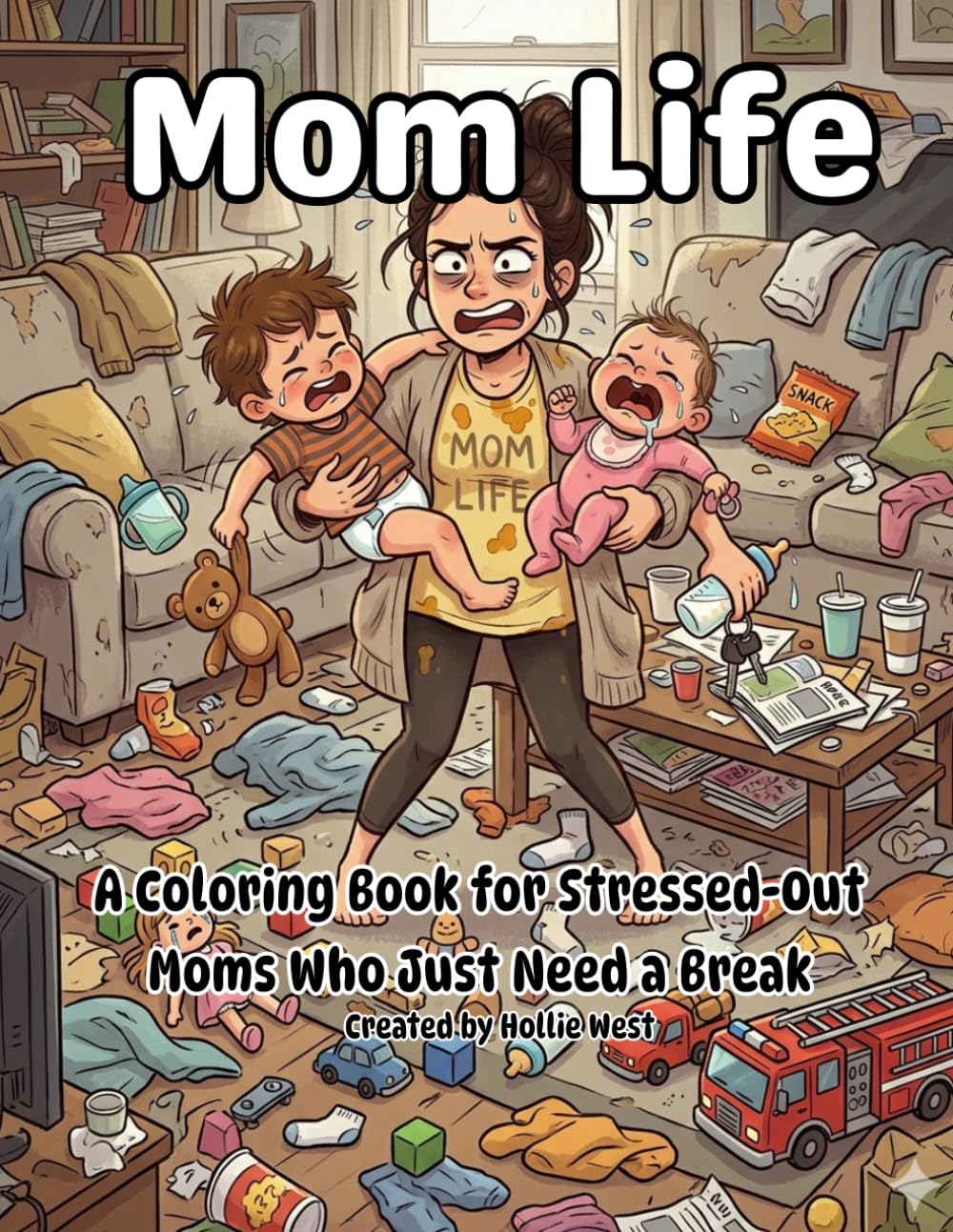 Mom Life. A Coloring Book for Stressed-Out Moms Who Just Need a Break