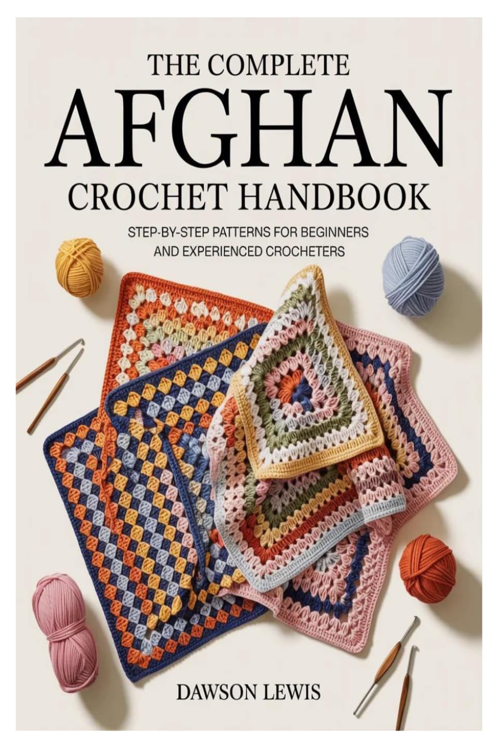 THE COMPLETE AFGHAN CROCHET HANDBOOK: Step-by-Step Patterns for Beginners and Experienced Crocheters