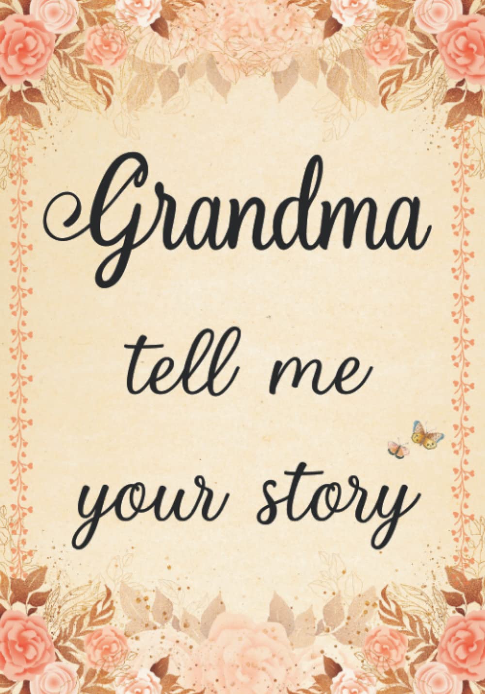 Grandma Tell Me Your Story: The Stories and Memories of Grandmother's Life - A Guided Story Journal.