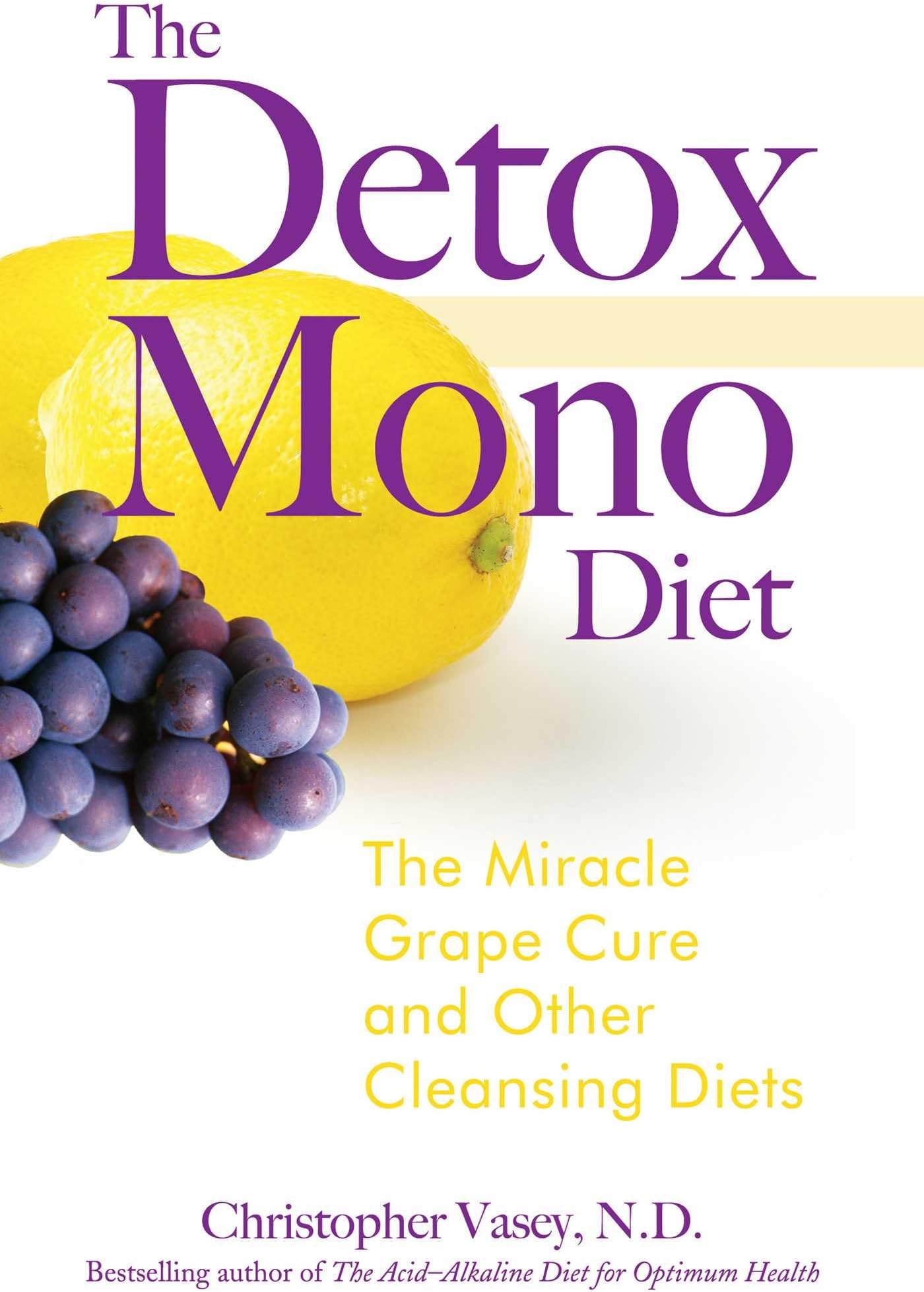 The Detox Mono Diet: The Miracle Grape Cure and Other Cleansing Diets Kindle Edition
