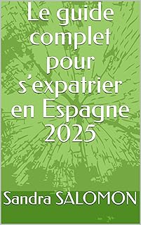 Le guide complet pour s’expatrier en Espagne 2025