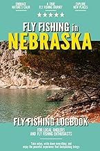 Fly Fishing in Nebraska: Fly Fishing Log Book for Local Backyard Anglers and Wild Adventure Enthusiasts | Over 100 pages to Log Fishing Trips and Experiences | Essential Journal for the Tackle Box