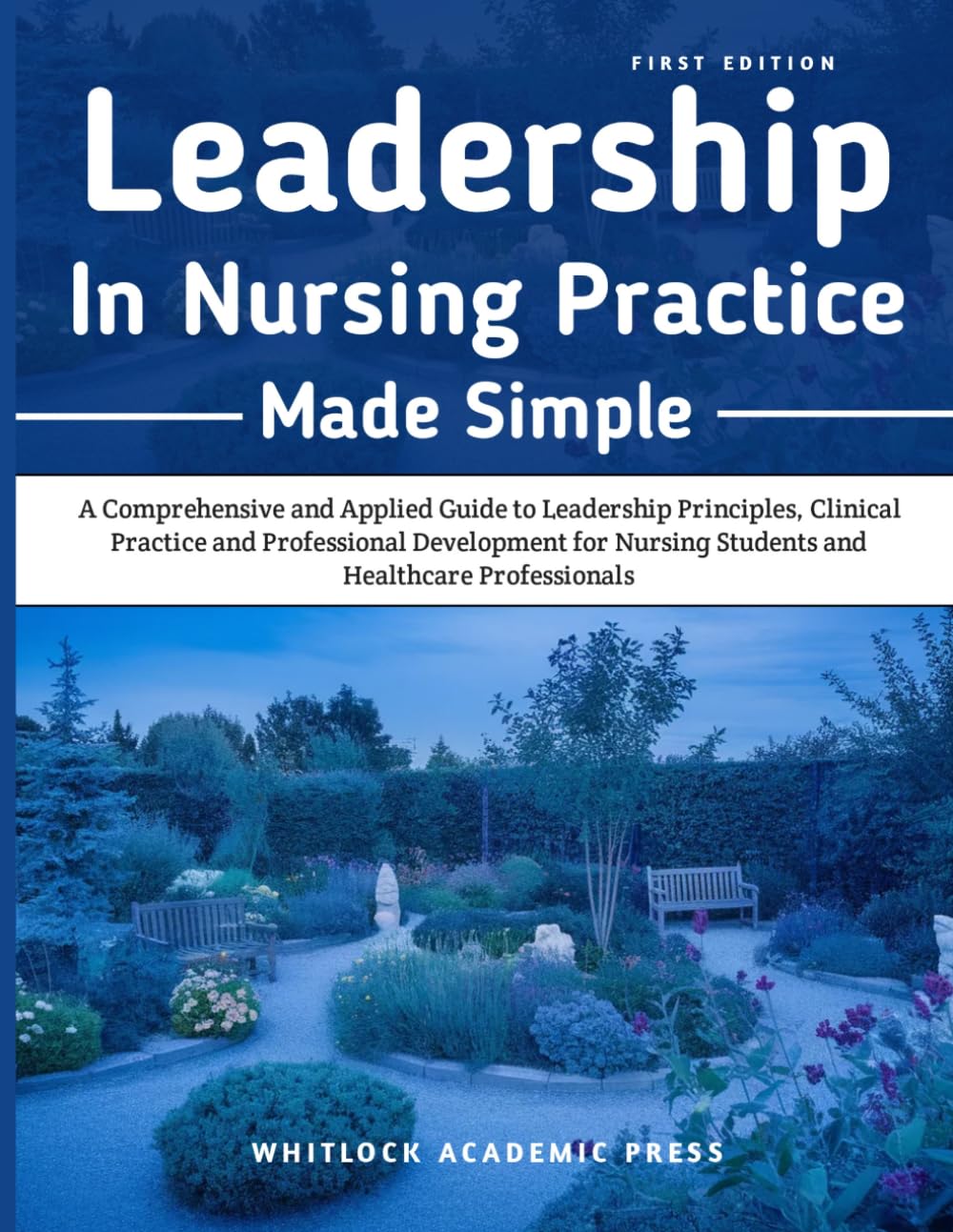 Leadership in Nursing Practice Made Simple: A Comprehensive and Applied Guide to Leadership Principles, Clinical Practice, and Professional ... Nursing Students and Healthcare Professionals
