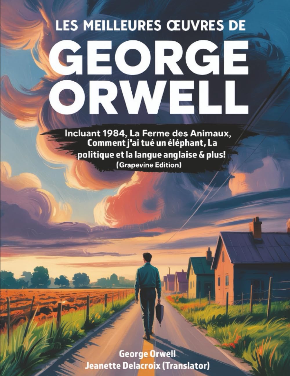 Les meilleures œuvres de George Orwell: incluant 1984, La ferme des animaux, Comment j'ai tué un éléphant, La politique et la langue anglaise & plus! (Grapevine edition)