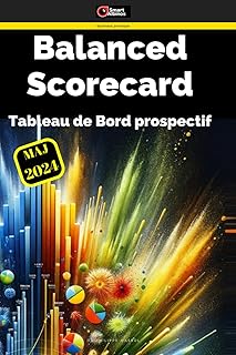 Tableau de bord prospectif - Balanced Scorecard: les connaissances incontournables pour le tableau de bord prospectif, ou balanced scorecard