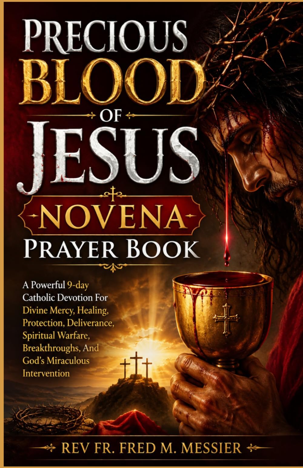PRECIOUS BLOOD OF JESUS NOVENA PRAYER BOOK: A Powerful 9-day Catholic Devotion For Divine Mercy, Healing, Protection, Deliverance, Spiritual Warfare, Breakthroughs. Groundwood Paper version