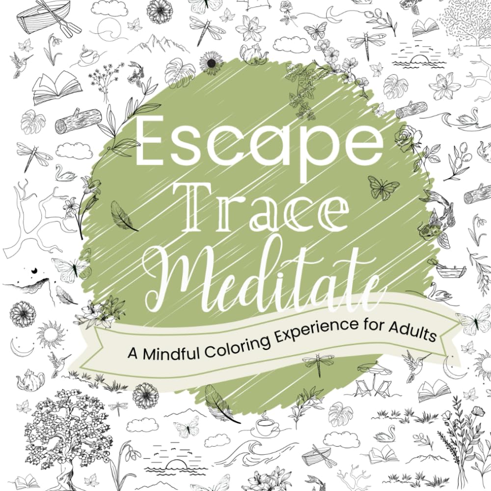 Escape, Trace, Meditate, A Mindful Coloring Experience for Adults: Escape, Trace, Meditate, A Mindful Coloring Experience for Adults (US Edition)