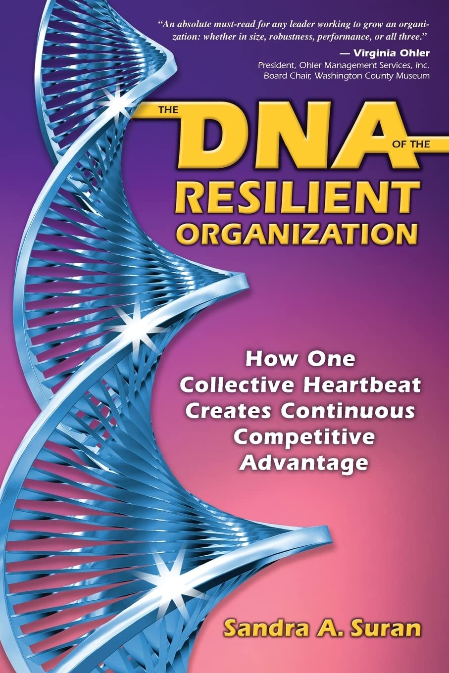 The DNA of the Resilient Organization: How One Collective Heartbeat Creates Continuous Competitive Advantage