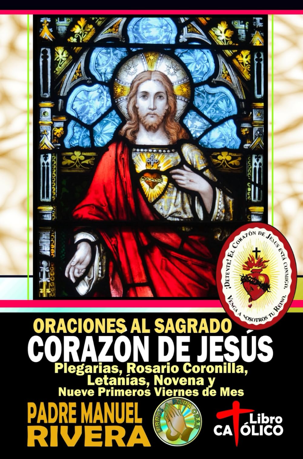 Oraciones al Sagrado Corazón de Jesús. Plegarias, Rosario Coronilla, Letanías, Novena y Nueve primeros viernes de mes (Libros católicos de oraciones a los Corazones de Jesús y de María)