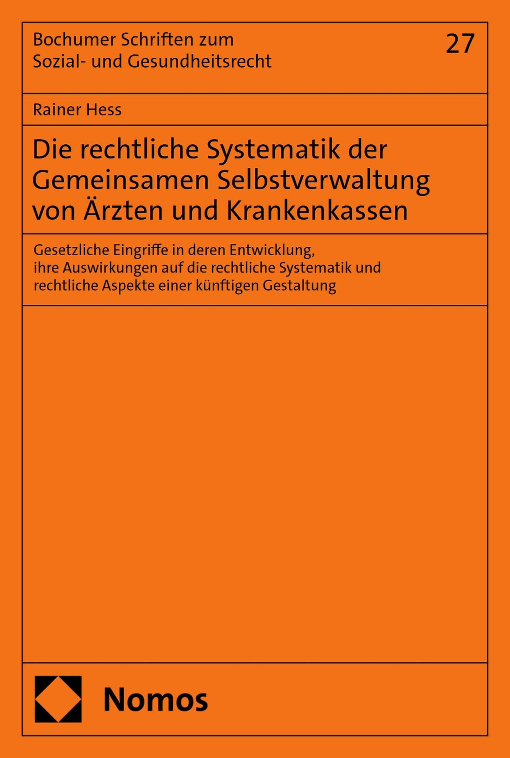 Die rechtliche Systematik der Gemeinsamen Selbstverwaltung von Ärzten und Krankenkassen: Gesetzliche Eingriffe in deren Entwicklung, ihre Auswirkungen (Sozial- und Gesundheitsrecht 27)