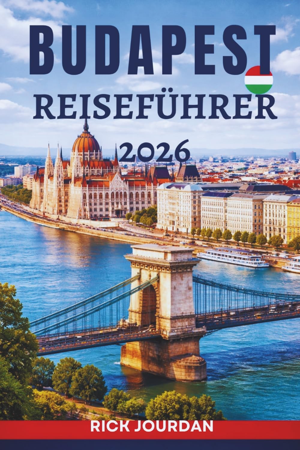 BUDAPEST REISEFÜHRER 2026: Die Schätze und Geheimnisse des Herzens Ungarns enthüllen