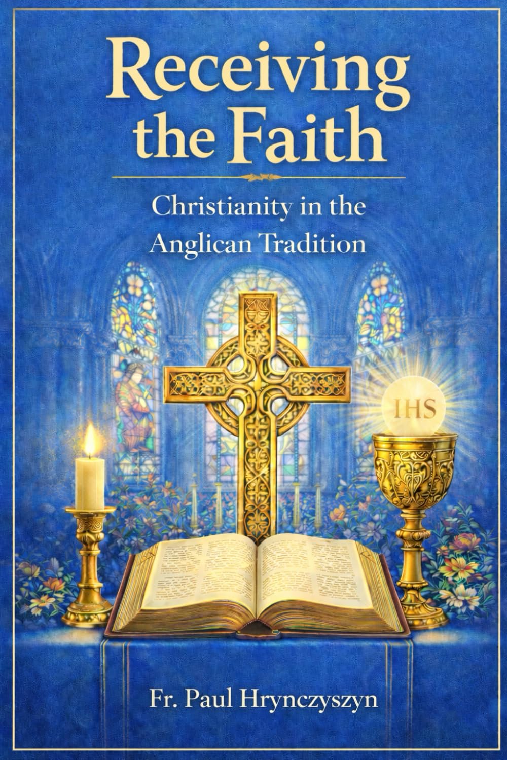 Receiving the Faith: Christianity in the Anglican Tradition